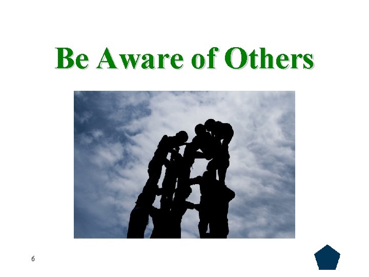 Be Aware of Others 6 
