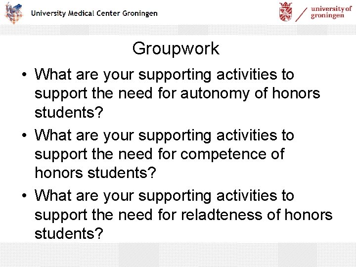 Groupwork • What are your supporting activities to support the need for autonomy of