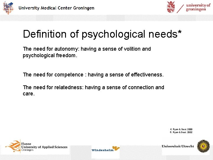 Definition of psychological needs* The need for autonomy: having a sense of volition and