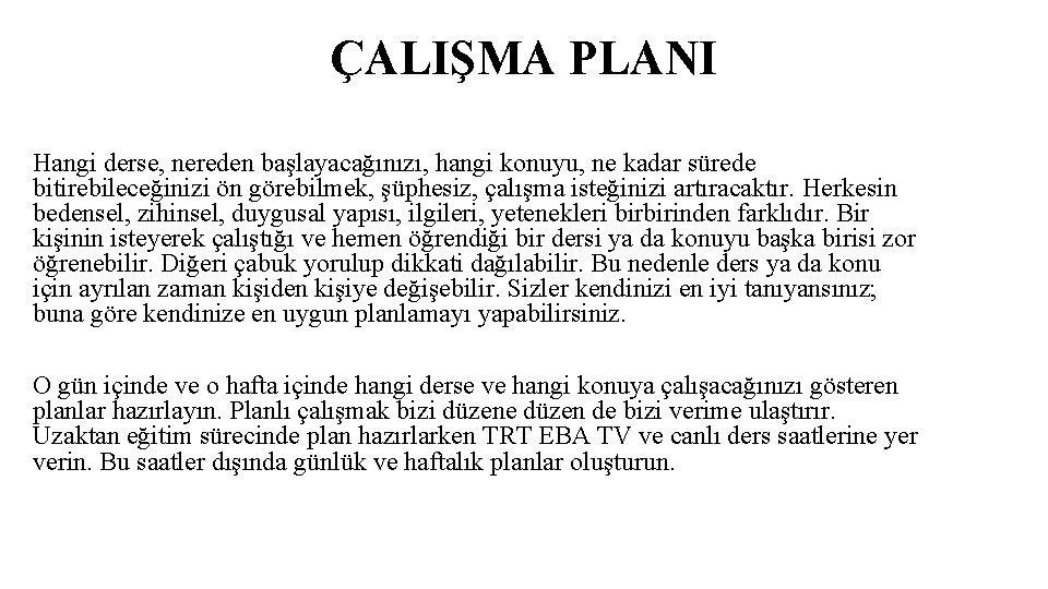 ÇALIŞMA PLANI Hangi derse, nereden başlayacağınızı, hangi konuyu, ne kadar sürede bitirebileceğinizi ön görebilmek,