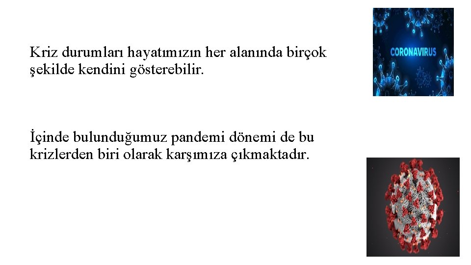 Kriz durumları hayatımızın her alanında birçok şekilde kendini gösterebilir. İçinde bulunduğumuz pandemi dönemi de