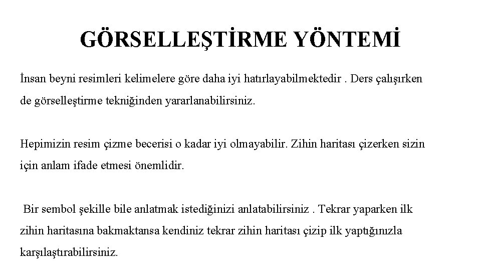 GÖRSELLEŞTİRME YÖNTEMİ İnsan beyni resimleri kelimelere göre daha iyi hatırlayabilmektedir. Ders çalışırken de görselleştirme