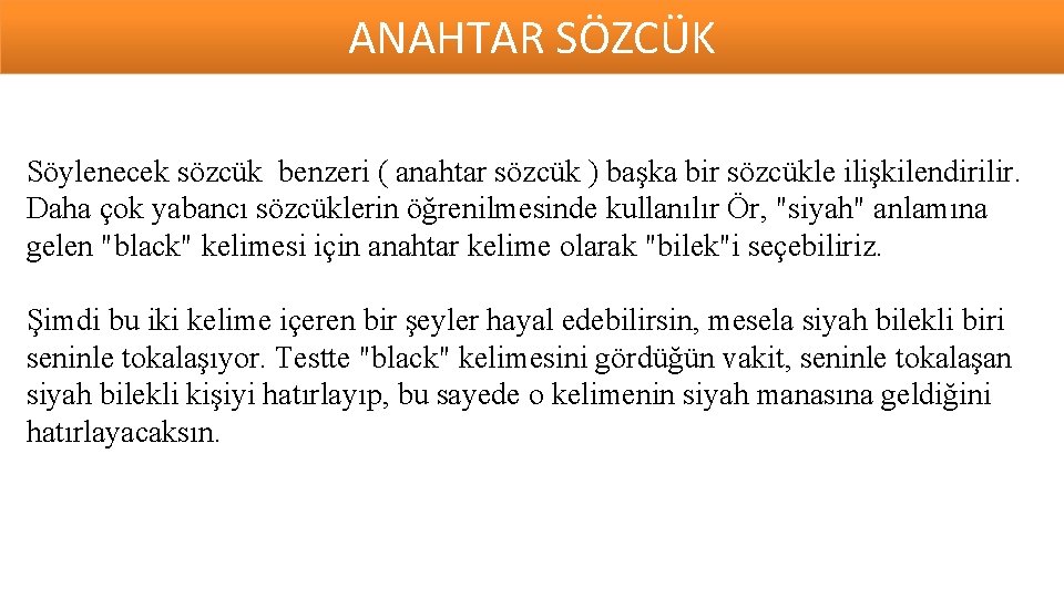 ANAHTAR SÖZCÜK Söylenecek sözcük benzeri ( anahtar sözcük ) başka bir sözcükle ilişkilendirilir. Daha