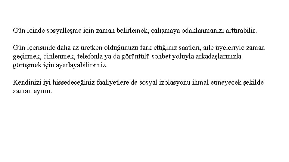 Gün içinde sosyalleşme için zaman belirlemek, çalışmaya odaklanmanızı arttırabilir. Gün içerisinde daha az üretken