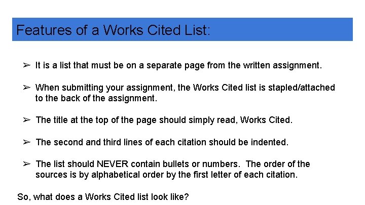 Features of a Works Cited List: ➢ It is a list that must be