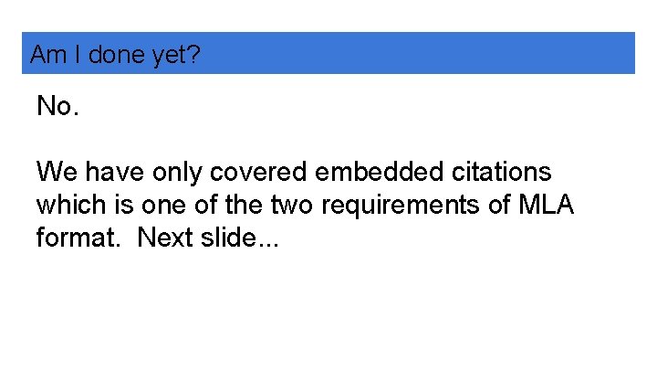 Am I done yet? No. We have only covered embedded citations which is one