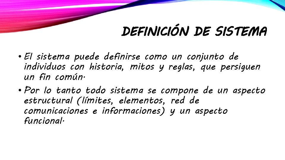 DEFINICIÓN DE SISTEMA • El sistema puede definirse como un conjunto de individuos con