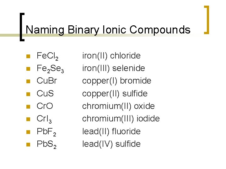 Naming Binary Ionic Compounds n n n n Fe. Cl 2 Fe 2 Se