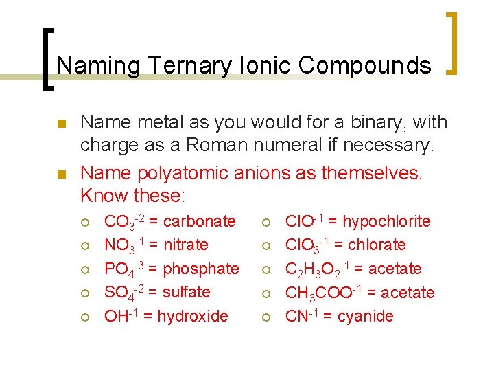 Naming Ternary Ionic Compounds n n Name metal as you would for a binary,