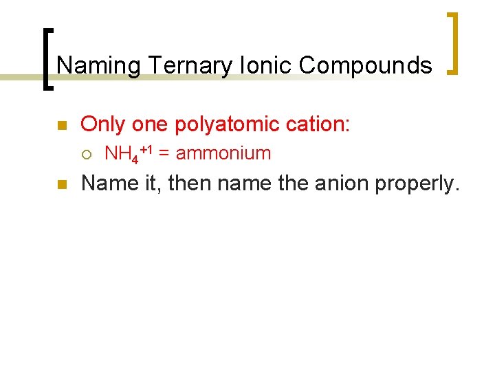 Naming Ternary Ionic Compounds n Only one polyatomic cation: ¡ n NH 4+1 =