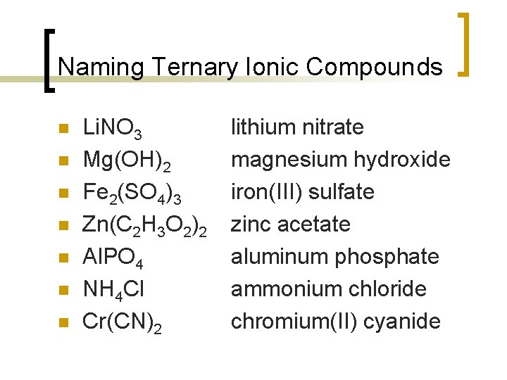 Naming Ternary Ionic Compounds n n n n Li. NO 3 Mg(OH)2 Fe 2(SO