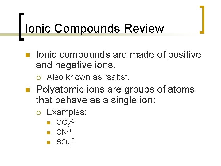 Ionic Compounds Review n Ionic compounds are made of positive and negative ions. ¡