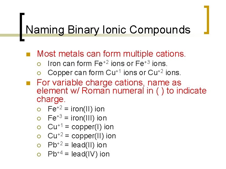 Naming Binary Ionic Compounds n Most metals can form multiple cations. ¡ ¡ n