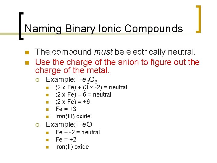 Naming Binary Ionic Compounds n n The compound must be electrically neutral. Use the