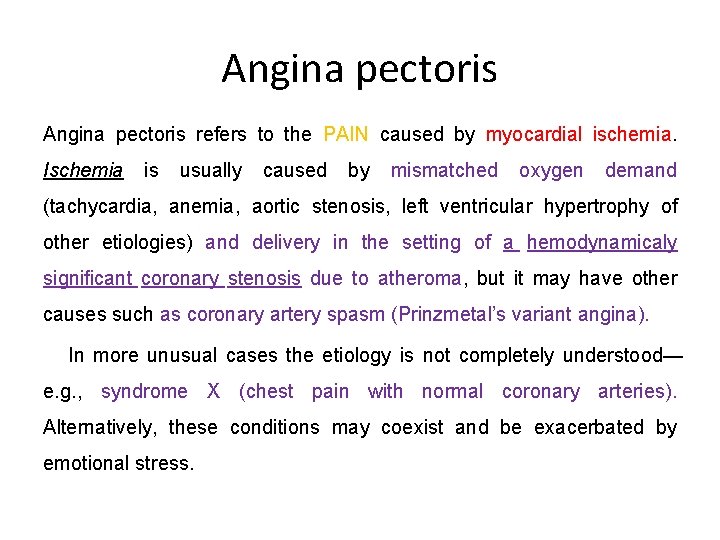 Angina pectoris refers to the PAIN caused by myocardial ischemia. Ischemia is usually caused