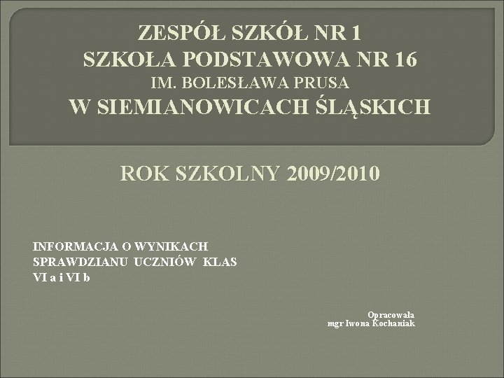 ZESPÓŁ SZKÓŁ NR 1 SZKOŁA PODSTAWOWA NR 16 IM. BOLESŁAWA PRUSA W SIEMIANOWICACH ŚLĄSKICH