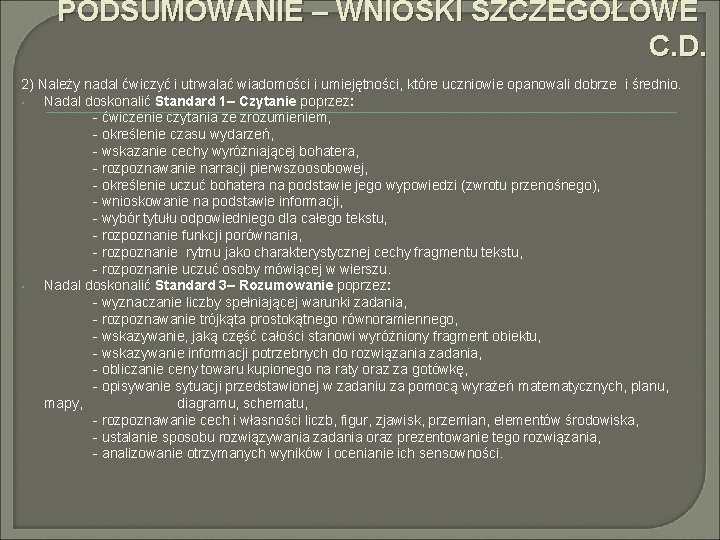 PODSUMOWANIE – WNIOSKI SZCZEGÓŁOWE C. D. 2) Należy nadal ćwiczyć i utrwalać wiadomości i