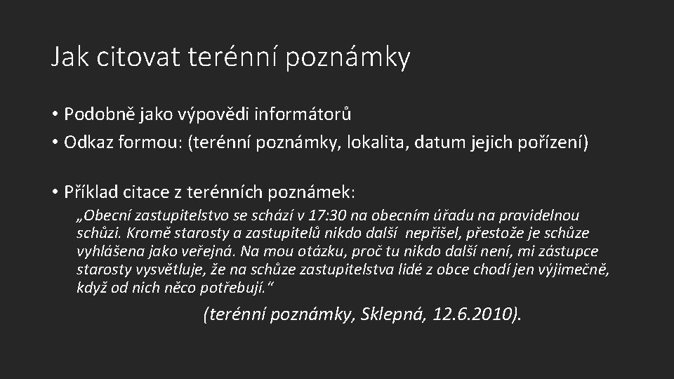 Jak citovat terénní poznámky • Podobně jako výpovědi informátorů • Odkaz formou: (terénní poznámky,