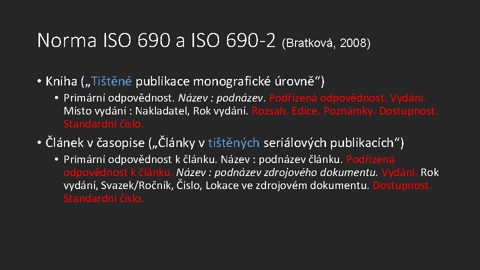 Norma ISO 690 -2 (Bratková, 2008) • Kniha („Tištěné publikace monografické úrovně“) • Primární