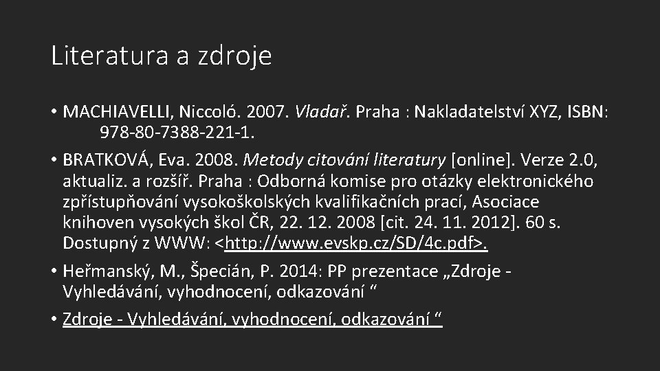 Literatura a zdroje • MACHIAVELLI, Niccoló. 2007. Vladař. Praha : Nakladatelství XYZ, ISBN: 978