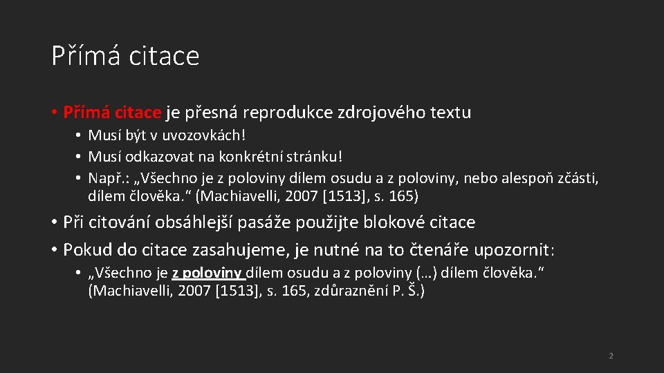 Přímá citace • Přímá citace je přesná reprodukce zdrojového textu • Musí být v