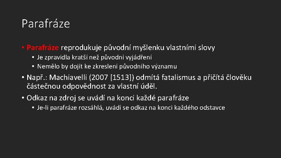 Parafráze • Parafráze reprodukuje původní myšlenku vlastními slovy • Je zpravidla kratší než původní