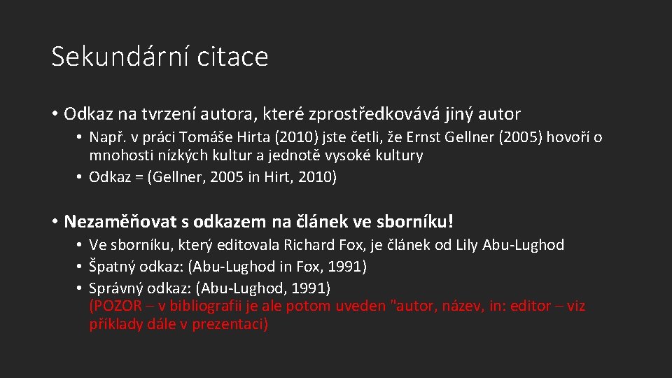 Sekundární citace • Odkaz na tvrzení autora, které zprostředkovává jiný autor • Např. v