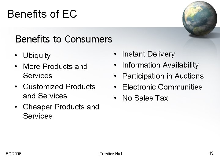 Benefits of EC Benefits to Consumers • Ubiquity • More Products and Services •