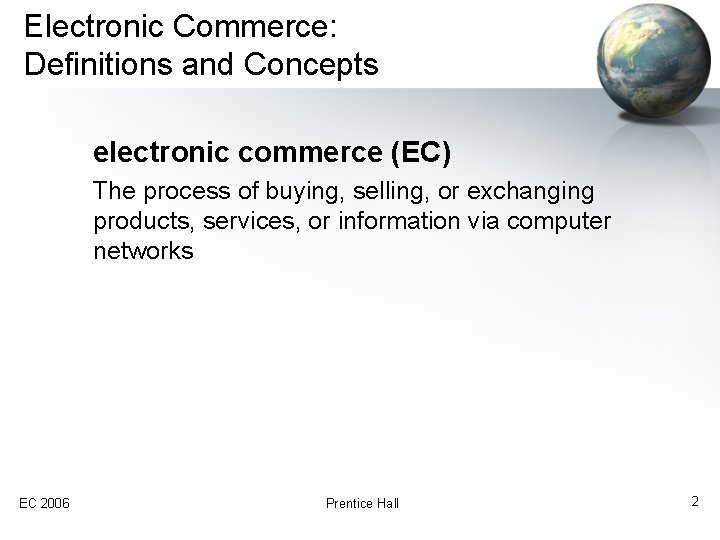 Electronic Commerce: Definitions and Concepts electronic commerce (EC) The process of buying, selling, or