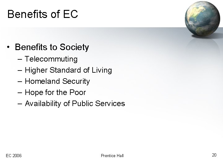 Benefits of EC • Benefits to Society – – – Telecommuting Higher Standard of