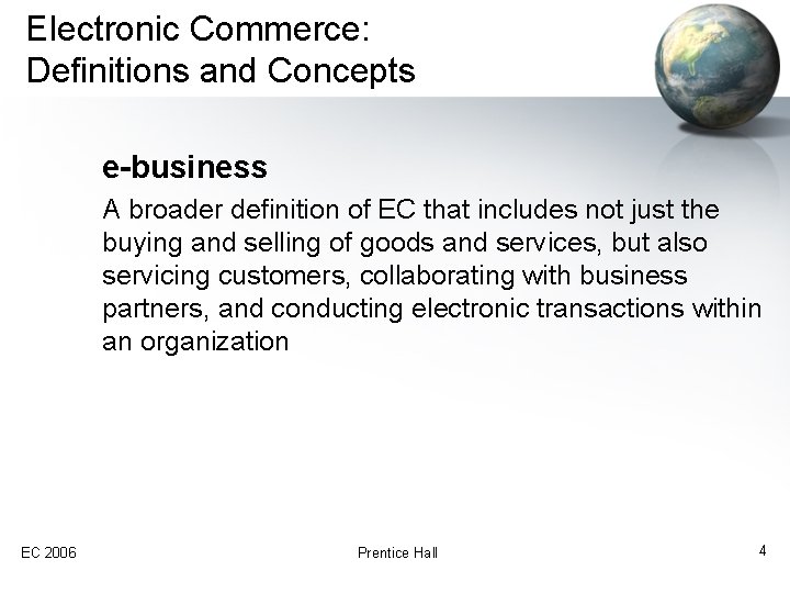 Electronic Commerce: Definitions and Concepts e-business A broader definition of EC that includes not