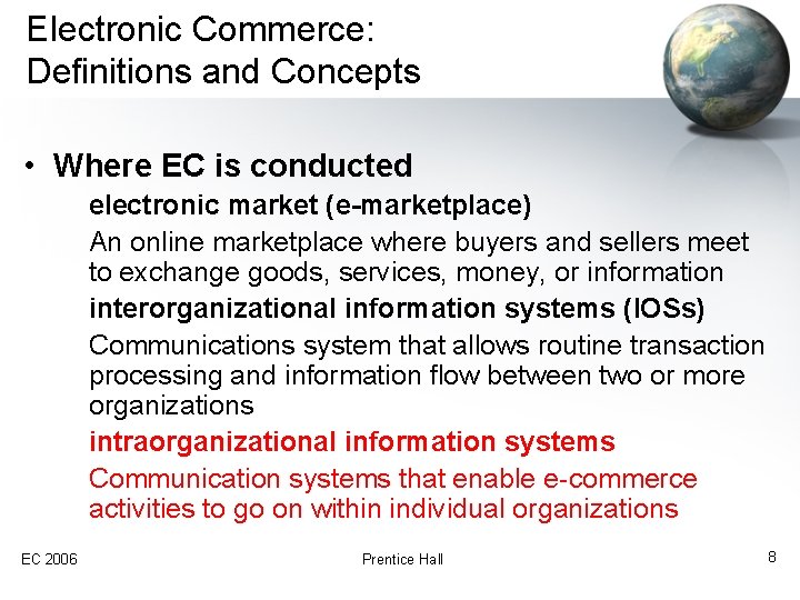 Electronic Commerce: Definitions and Concepts • Where EC is conducted electronic market (e-marketplace) An