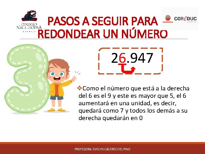 PASOS A SEGUIR PARA REDONDEAR UN NÚMERO 26. 947 v. Como el número que