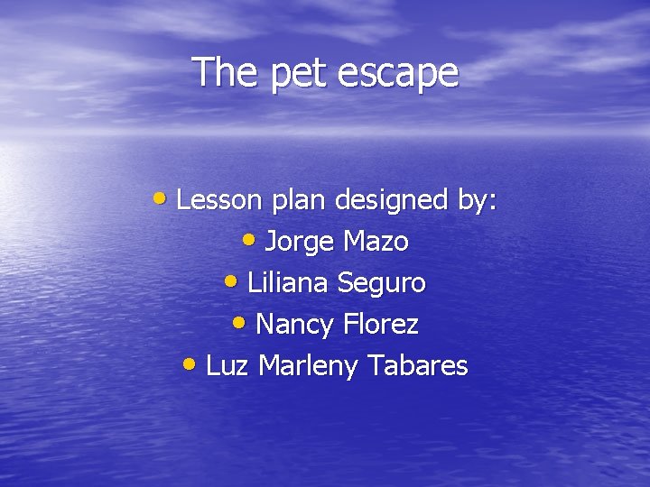 The pet escape • Lesson plan designed by: • Jorge Mazo • Liliana Seguro