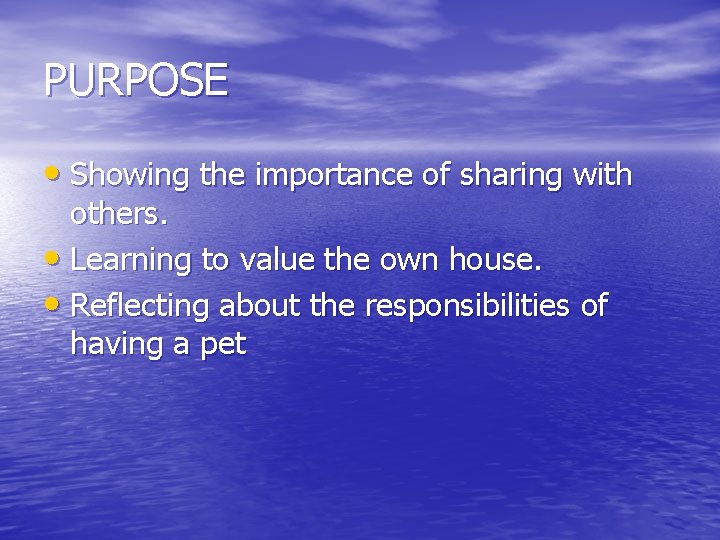 PURPOSE • Showing the importance of sharing with others. • Learning to value the