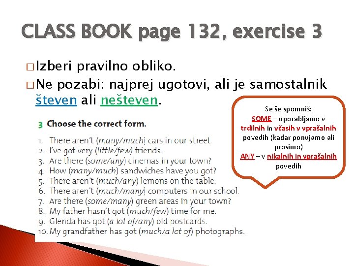 CLASS BOOK page 132, exercise 3 � Izberi pravilno obliko. � Ne pozabi: najprej