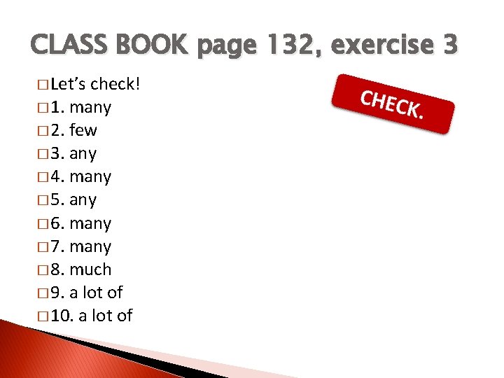 CLASS BOOK page 132, exercise 3 � Let’s check! � 1. many � 2.