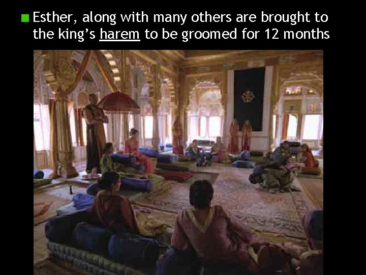 Esther, along with many others are brought to the king’s harem to be groomed