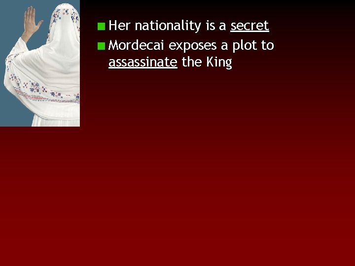 Her nationality is a secret Mordecai exposes a plot to assassinate the King 