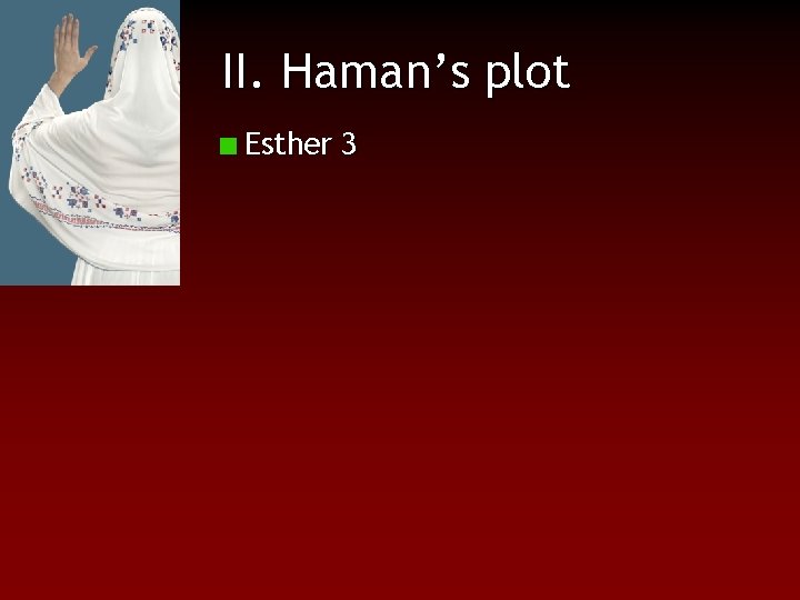 II. Haman’s plot Esther 3 
