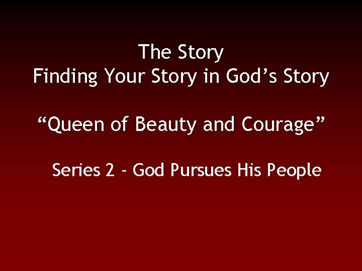 The Story Finding Your Story in God’s Story “Queen of Beauty and Courage” Series