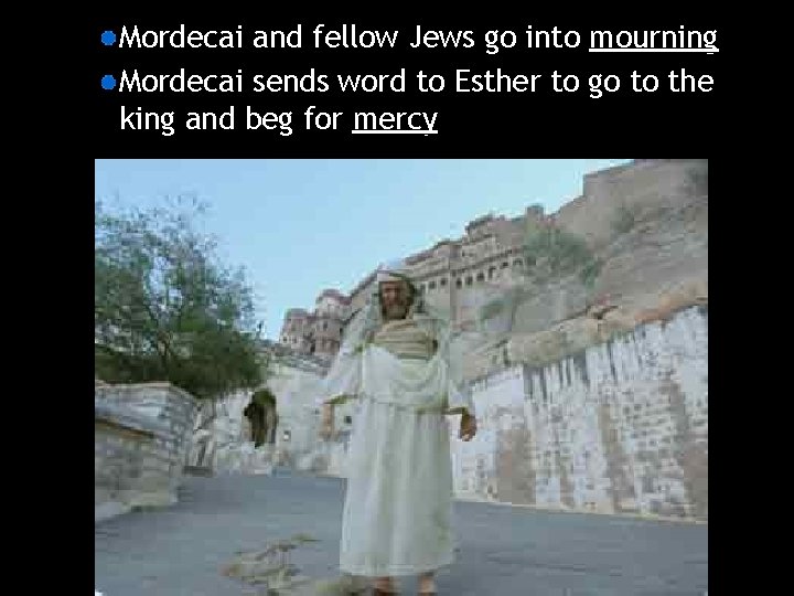 Mordecai and fellow Jews go into mourning Mordecai sends word to Esther to go