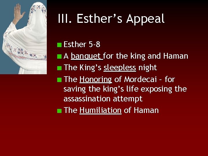 III. Esther’s Appeal Esther 5 -8 A banquet for the king and Haman The