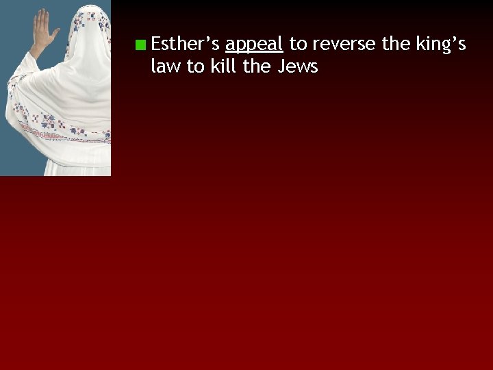 Esther’s appeal to reverse the king’s law to kill the Jews 