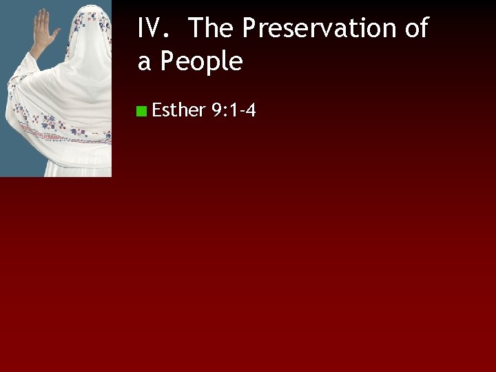 IV. The Preservation of a People Esther 9: 1 -4 