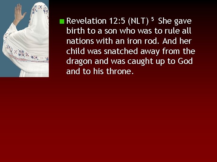 Revelation 12: 5 (NLT) 5 She gave birth to a son who was to