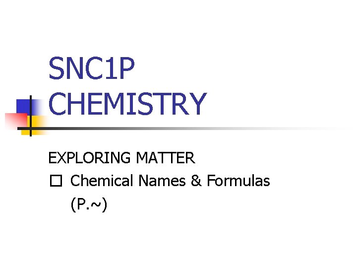 SNC 1 P CHEMISTRY EXPLORING MATTER � Chemical Names & Formulas (P. ~) 