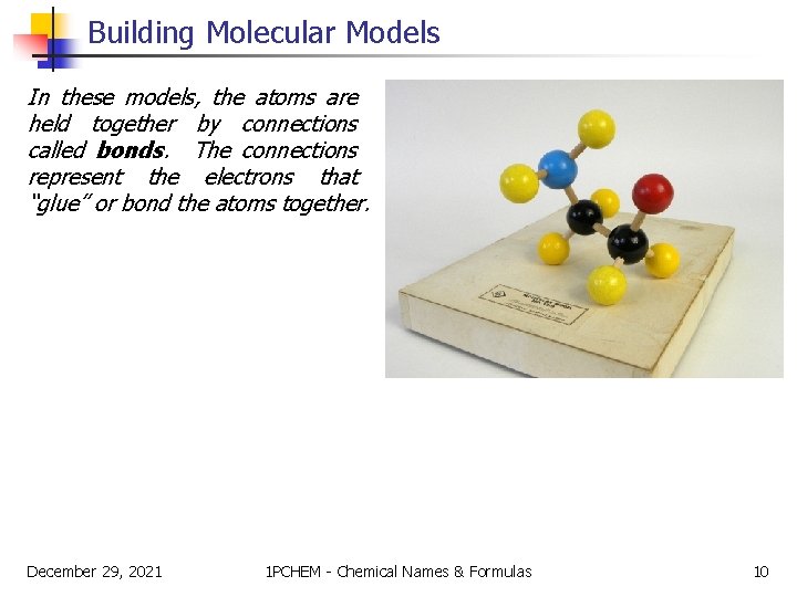 Building Molecular Models In these models, the atoms are held together by connections called