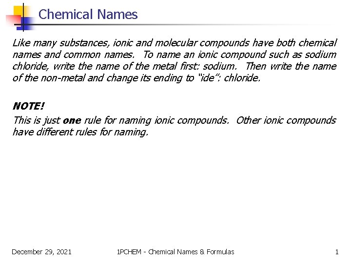 Chemical Names Like many substances, ionic and molecular compounds have both chemical names and