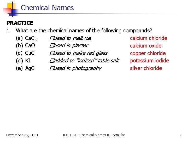 Chemical Names PRACTICE 1. What are the (a) Ca. Cl 2 (b) Ca. O